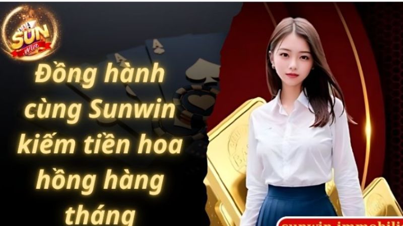 Đồng hành cùng Sunwin kiếm tiền hoa hồng hàng tháng